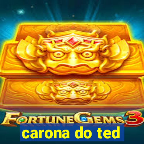 carona do ted